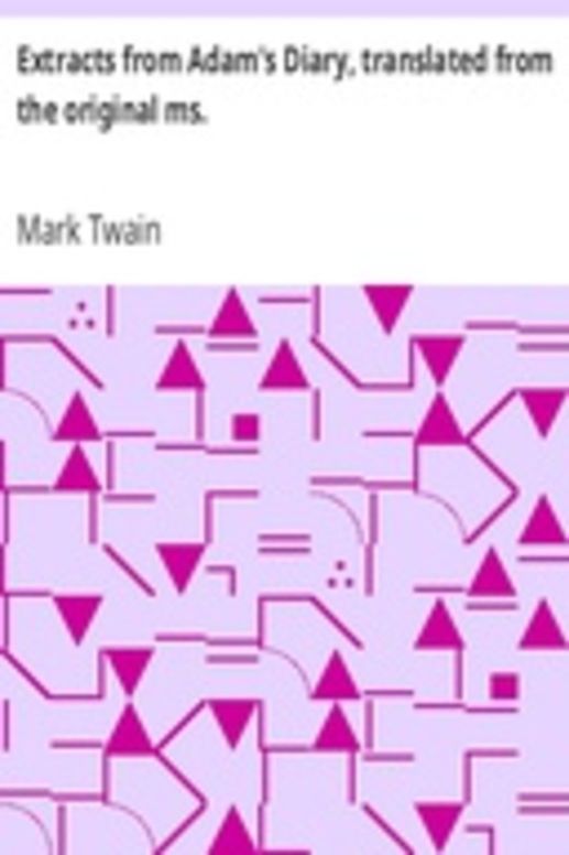 Extracts from Adam's Diary, translated from the original ms.