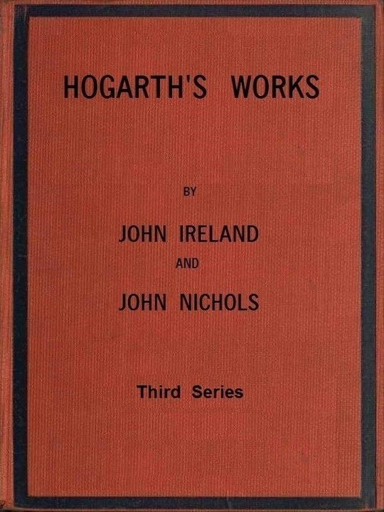 Hogarth's Works: Volume 3 (of 3) With life and anecdotal descriptions of his pictures