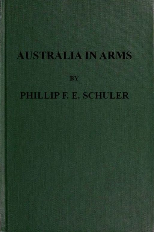 Australia in Arms A Narrative of the Australian Imperial Force and Their Achievement at Anzac