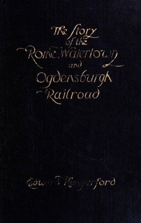 The Story of the Rome, Watertown, and Ogdensburg RailRoad
