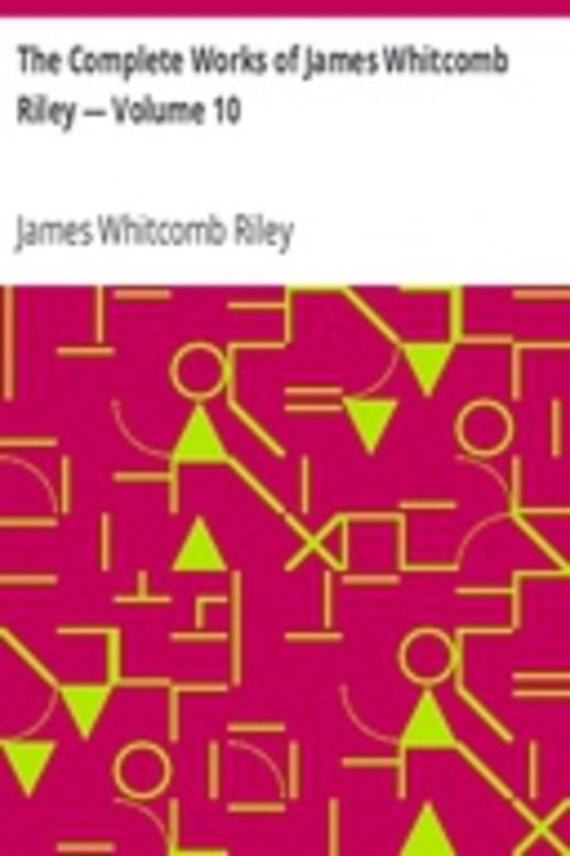 The Complete Works of James Whitcomb Riley — Volume 10