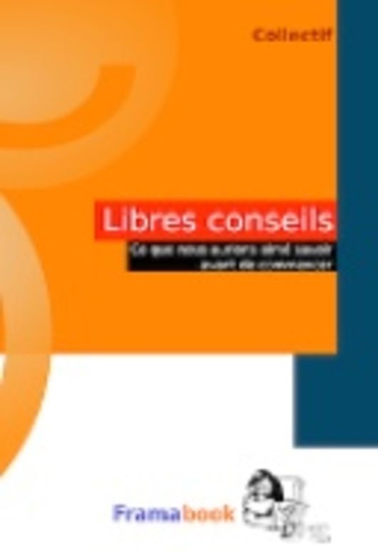 Libres conseils : Ce que nous aurions aimé savoir avant de commencer