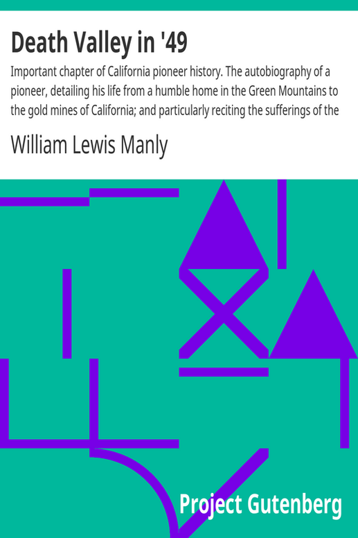 Death Valley in '49
Important chapter of California pioneer history. The autobiography of a pioneer, detailing his life from a humble home in the Green Mountains to the gold mines of California; and particularly reciting the sufferings of the band of men, women and children who gave "Death Valley" its name