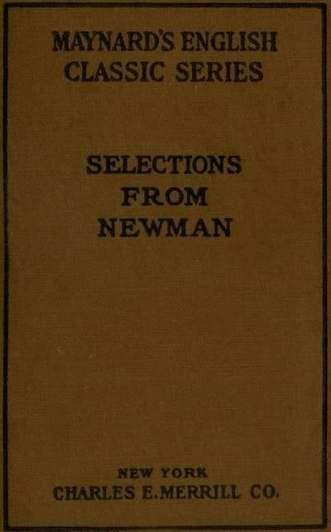 Selections from the Prose Writings of John Henry Cardinal Newman For the Use of Schools