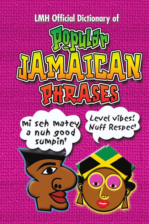 LMH Official Dictionary of Popular Jamaican Phrases
