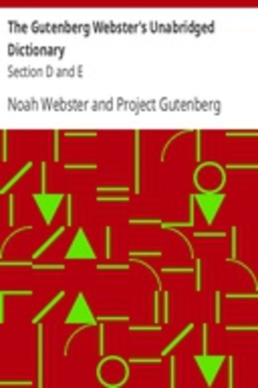 The Gutenberg Webster's Unabridged Dictionary Section D and E