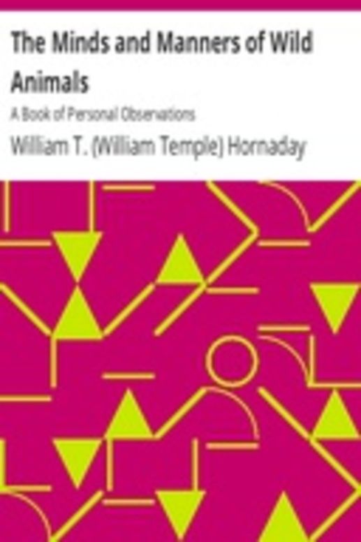 The Minds and Manners of Wild Animals: A Book of Personal Observations