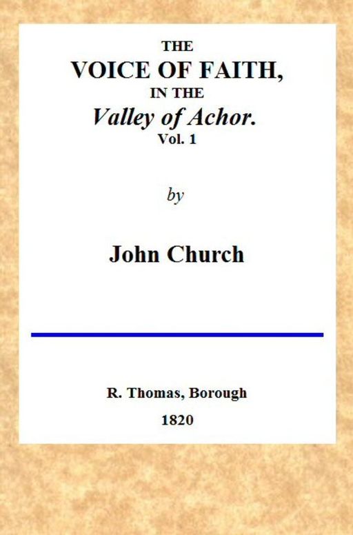 The Voice of Faith in the Valley of Achor: Vol. 1 [of 2]
being a series of letters to several friends on religious subjects