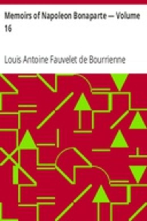 Memoirs of Napoleon Bonaparte — Volume 16