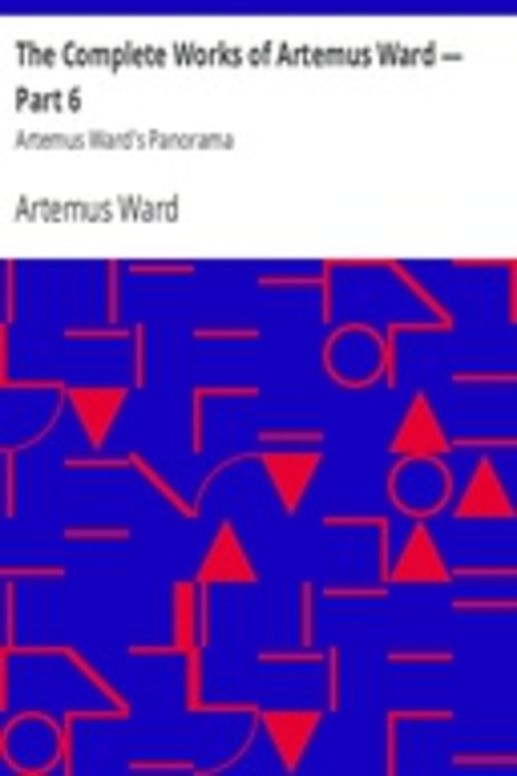 The Complete Works of Artemus Ward — Part 6: Artemus Ward's Panorama