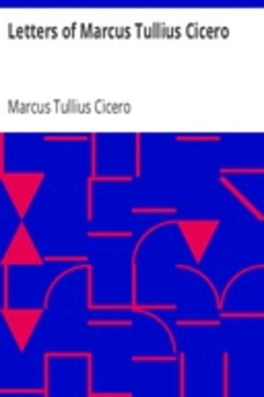 Letters of Marcus Tullius Cicero