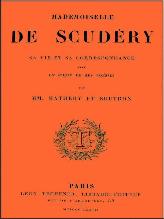 Mademoiselle de Scudéry, sa vie et sa correspondance