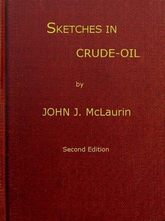 Sketches in Crude-oil
Some accidents and incidents of the petroleum development
in all parts of the globe