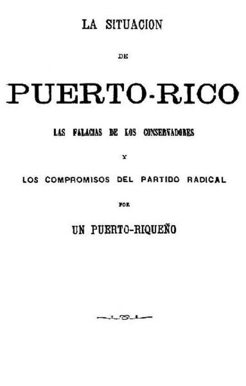 La situacion de Puerto-rico: Las falacias de los conservadores y los compromisos del partido radical