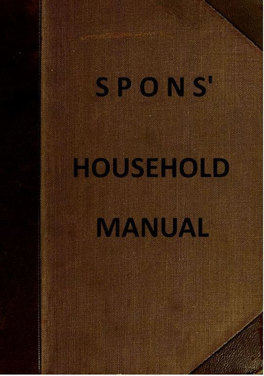 Spons' Household Manual
A treasury of domestic receipts and a guide for home management