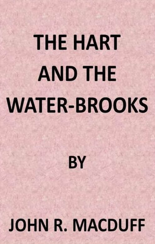 The Hart and the Water-Brooks; a practical exposition of the forty-second psalm.