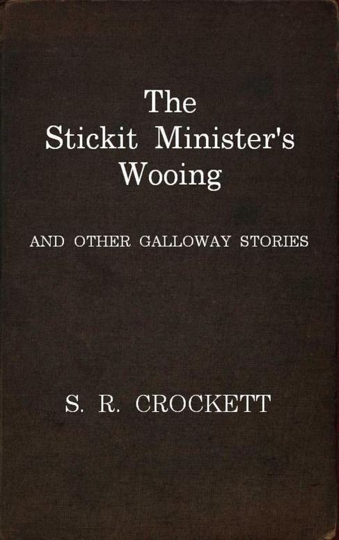 The Stickit Minister's Wooing and Other Galloway Stories