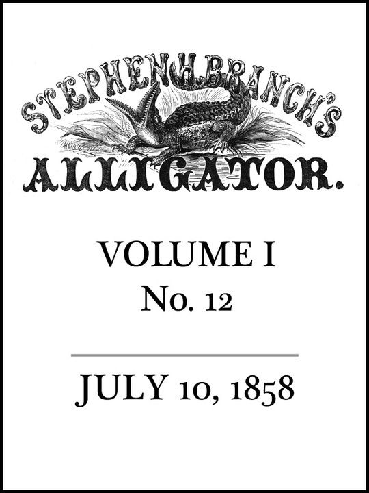 Stephen H. Branch's Alligator Vol. 1 no. 12, July 10, 1858