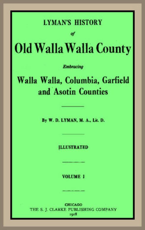 Lyman's History of old Walla Walla County, Vol. 1 Embracing Walla Walla, Columbia, Garfield and Asotin counties