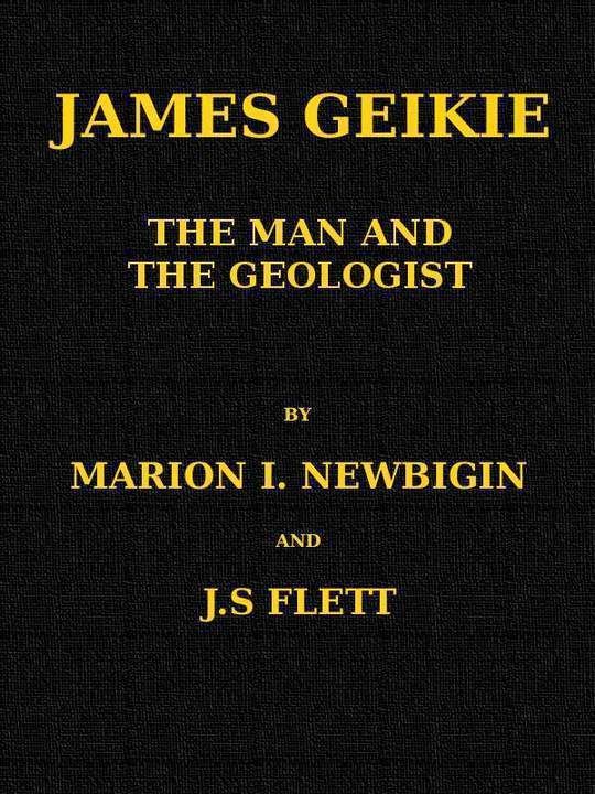 James Geikie The Man and the Geologist
