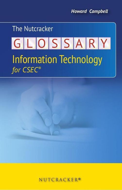 The Nutcracker Glossary: Information Technology for CSEC