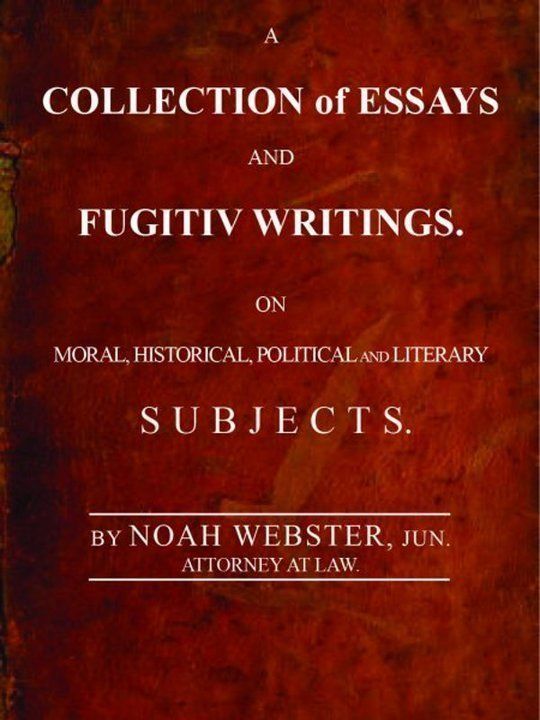 A Collection of Essays and Fugitiv Writings On Moral, Historical, Political, and Literary Subjects