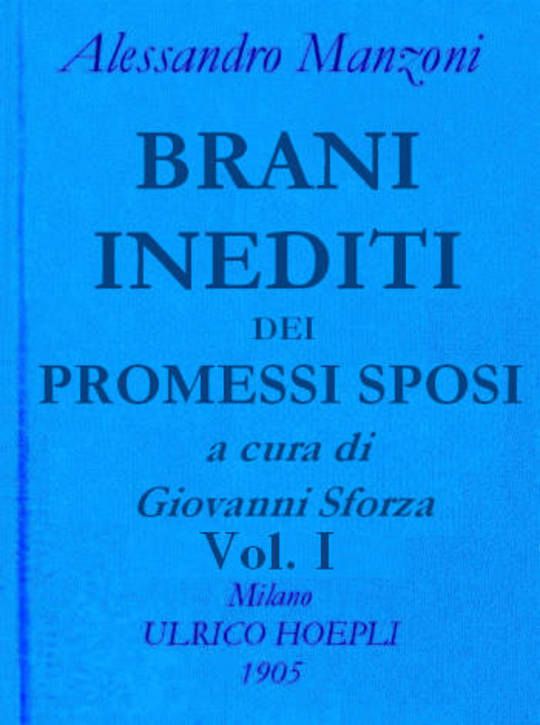 Brani inediti dei Promessi Sposi. Opere di Alessando Manzoni vol. 2 parte 1