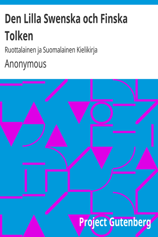 Den Lilla Swenska och Finska Tolken
Ruottalainen ja Suomalainen Kielikirja
