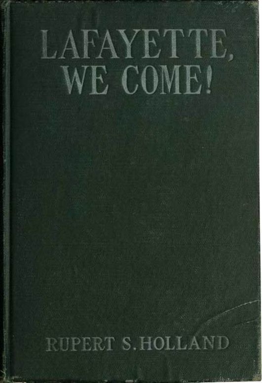 Lafayette, We Come! The Story of How a Young Frenchman Fought for Liberty in America and How America Now Fights for Liberty in France