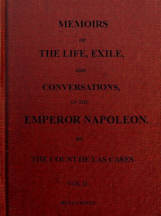 Memoirs of the life, exile, and conversations of the Emperor Napoleon. (Vol. II)