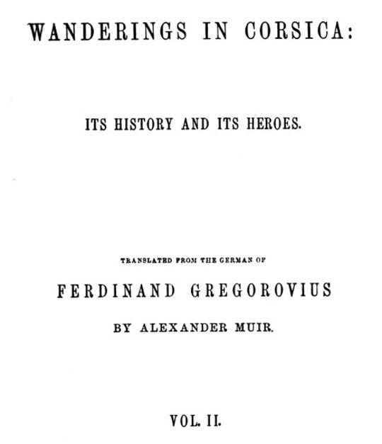 Wanderings in Corsica, Vol. 2 of 2
Its History and Its Heroes