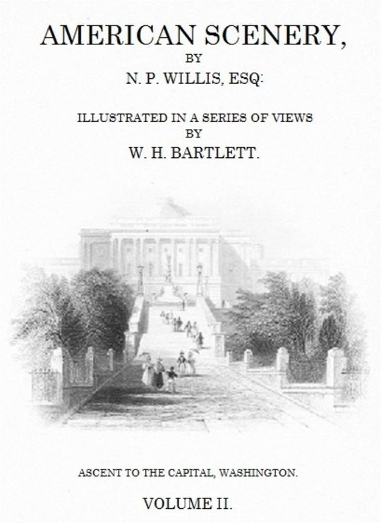 American Scenery, Vol. II (of 2) or, Land, lake, and river illustrations of transatlantic nature