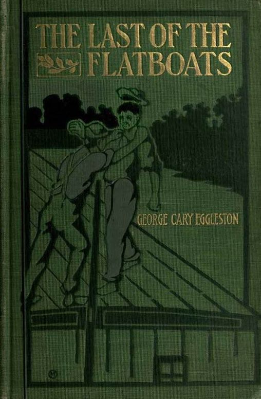 The Last of the Flatboats A Story of The Mississippi and its Interesting Family of Rivers