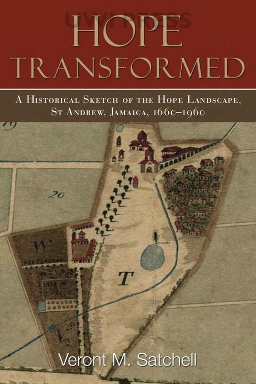 Hope Transformed: A Historical Sketch of the Hope Landscape, St Andrew, Jamaica, 1660-1960