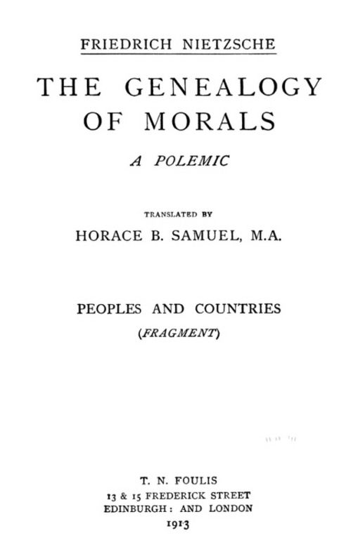 The Genealogy of Morals The Complete Works, Volume Thirteen, edited by Dr. Oscar Levy.