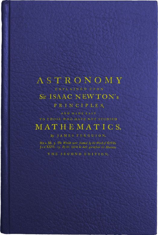 Astronomy Explained Upon Sir Isaac Newton's Principles
And made easy to those who have not studied mathematics