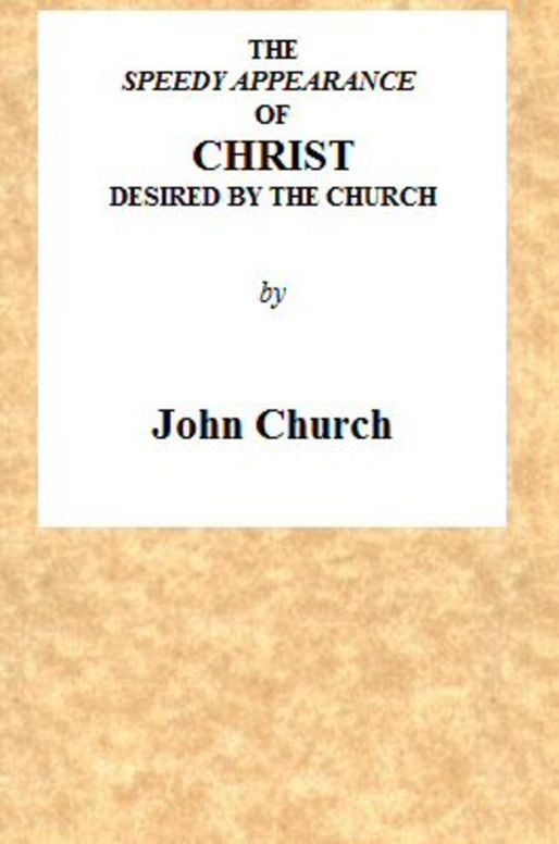The Speedy Appearance of Christ
desired by the church