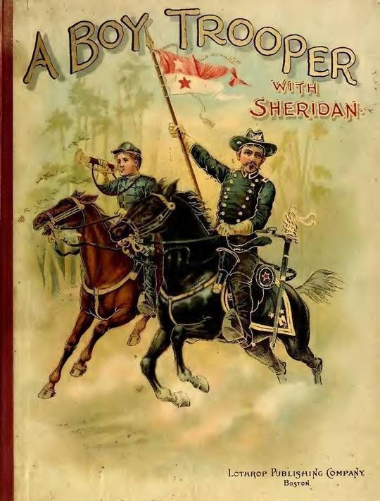 A Boy Trooper With Sheridan
First Massachusetts Cavalry