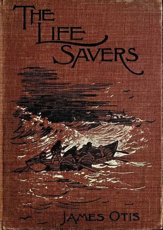 The Life Savers A story of the United States life-saving service