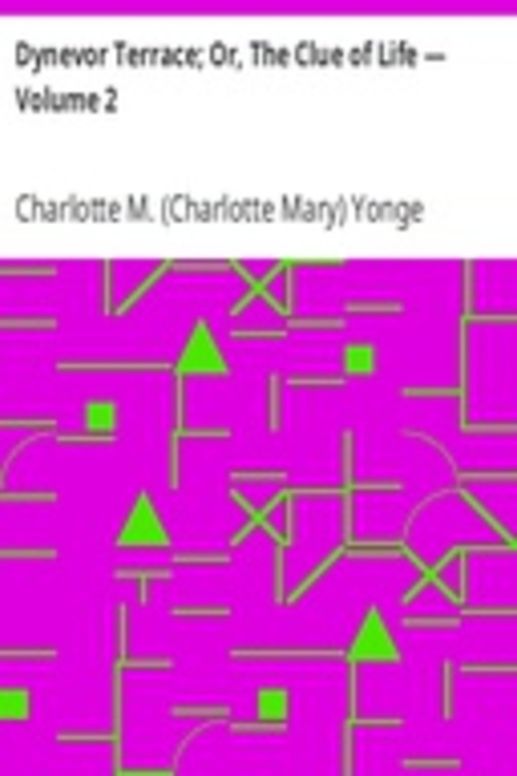 Dynevor Terrace; Or, The Clue of Life — Volume 2