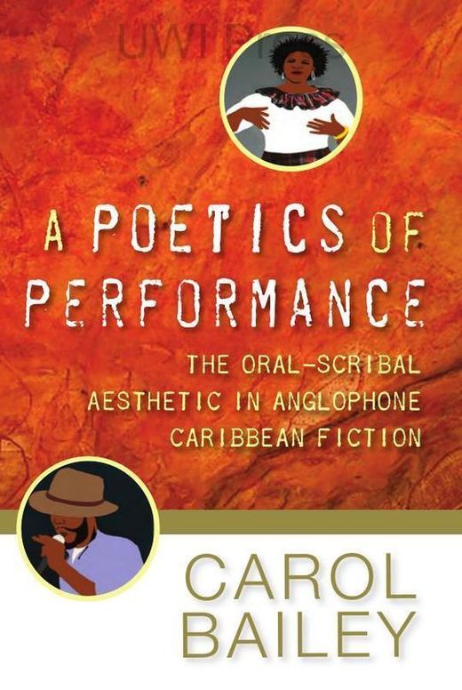 A Poetics of Performance: The Oral-Scribal Aesthetic in Anglophone Caribbean Fiction