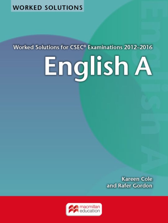 WORKED SOLUTIONS FOR CSEC® EXAMINATIONS 2012−2016 English A
