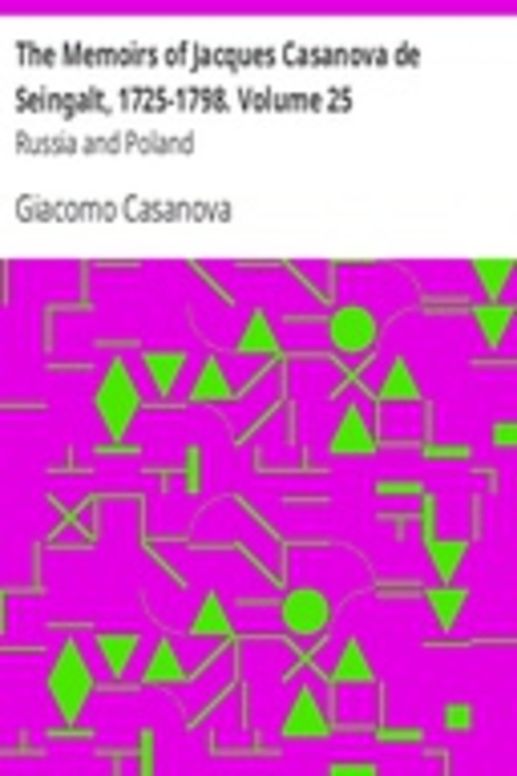 The Memoirs of Jacques Casanova de Seingalt, 1725-1798. Volume 25: Russia and Poland