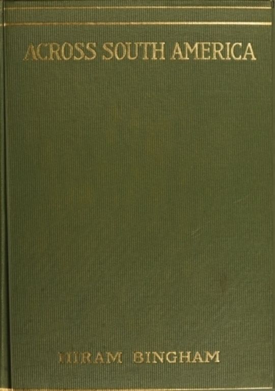 Across South America An account of a journey from Buenos Aires to Lima by way of Potosí