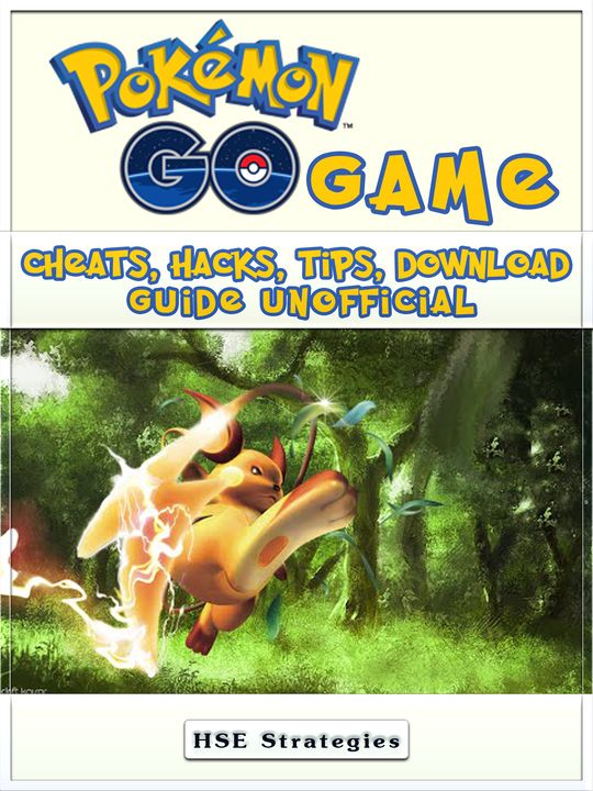 POKEMON GO GAME: CHEATS, HACKS, TIPS, DOWNLOAD GUIDE UNOFFICIAL