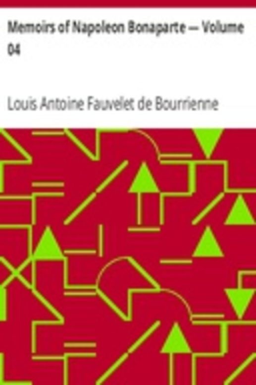 Memoirs of Napoleon Bonaparte — Volume 04