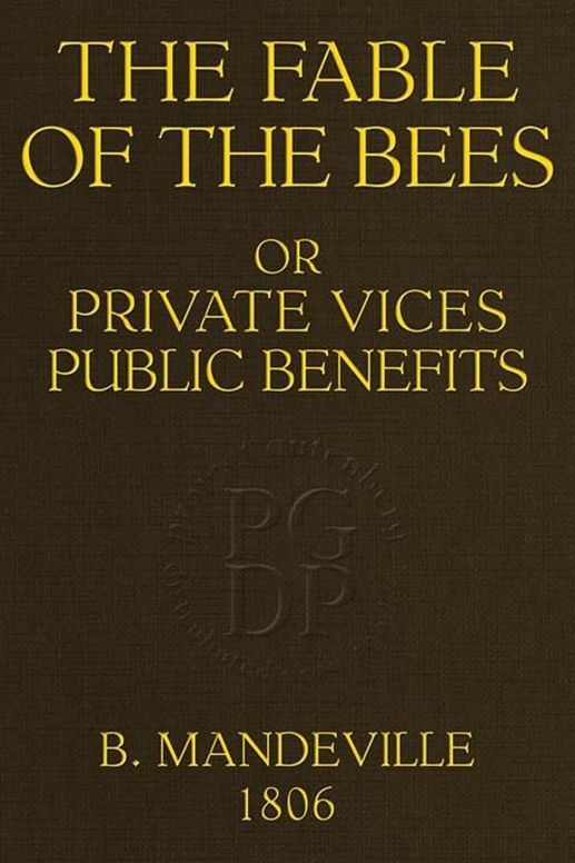 The Fable of the Bees
Or, Private Vices Public Benefits