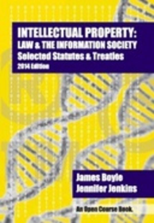 Intellectual Property: Law & the Information Society - Selected Statutes & Treaties (2014 Edition)