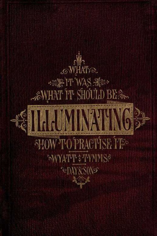 The History, Theory, and Practice of Illuminating Condensed from 'The Art of Illuminating' by the same illustrator and author