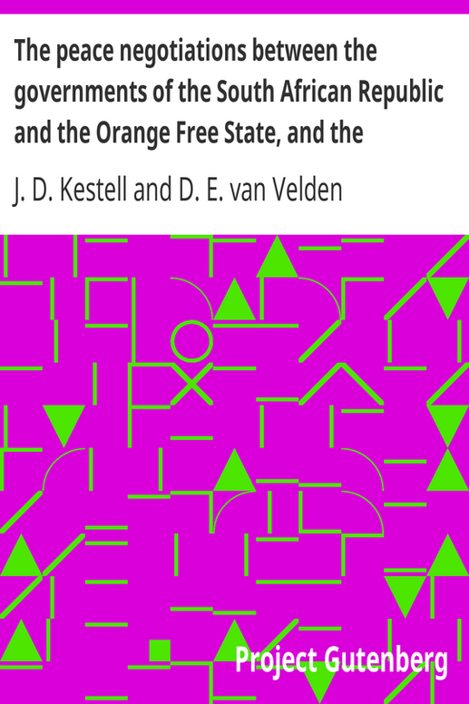 The peace negotiations between the governments of the South African Republic and the Orange Free State, and the representatives of the British government, which terminated in the peace concluded at Vereeniging on the 31st May, 1902